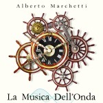 La Musica dell'Onda: Il nuovo lavoro di Alberto Marchetti